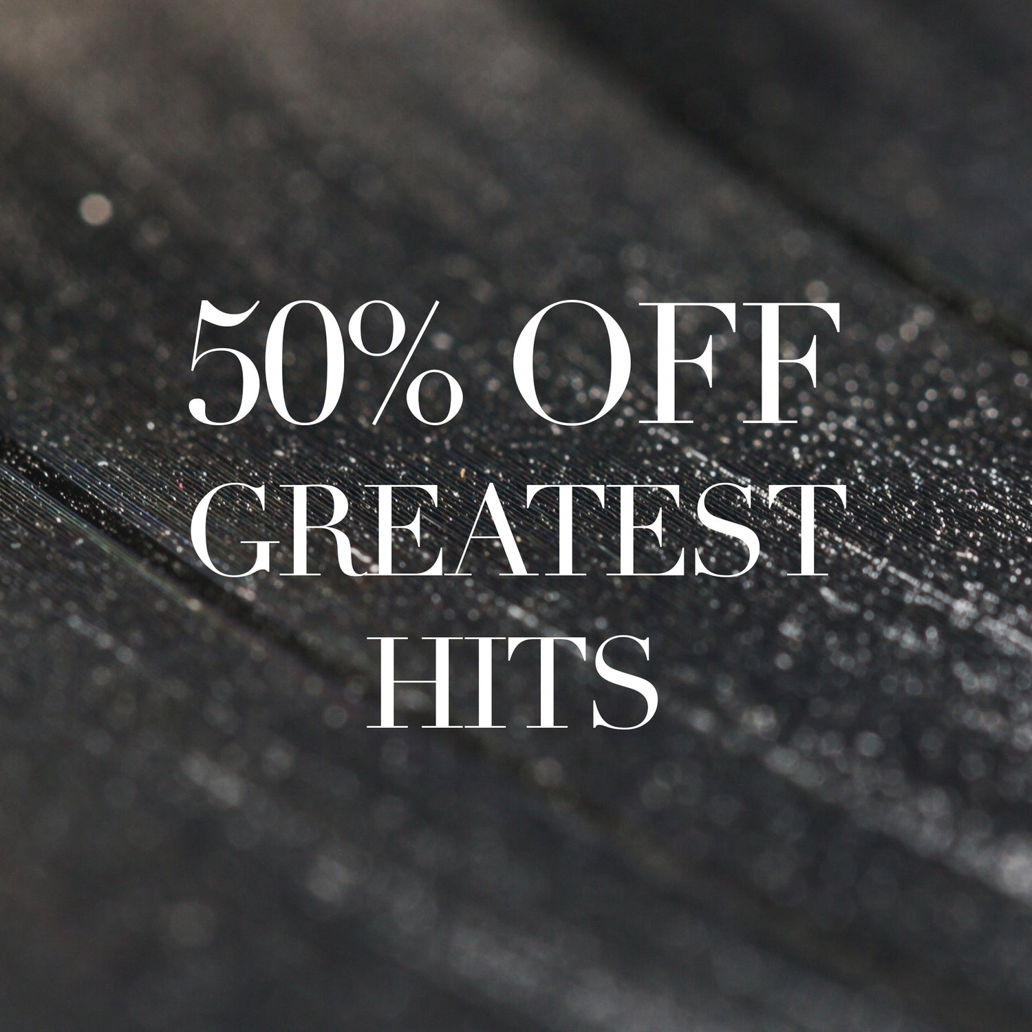 Greatest Hits 50% Off